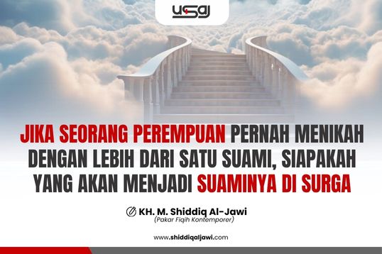 JIKA SEORANG PEREMPUAN PERNAH MENIKAH DENGAN LEBIH DARI SATU SUAMI, SIAPAKAH YANG AKAN MENJADI SUAMINYA DI SURGA